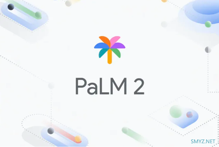 剑指 ChatGPT：谷歌发布 PaLM 2  AI 语言模型，推理性和逻辑性表现更好Bard 聊天机器人会越来越聪明